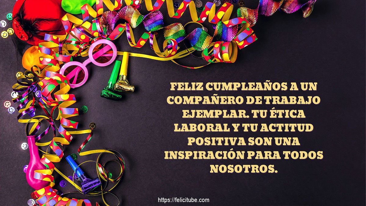Cómo decir feliz cumpleaños formalmente 1 Feliz cumpleanos a un companero de trabajo ejemplar. Tu etica laboral y tu actitud positiva son una inspiracion para todos nosotros